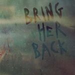 Bring Her Back